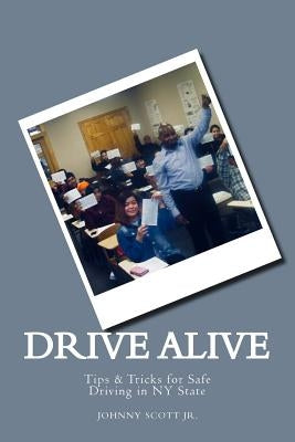 Drive Alive: Johnny's Guide to Driving Paperback Createspace Independent Publishing Platform