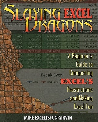 Slaying Excel Dragons: A Beginners Guide to Conquering Excel's Frustrations and Making Excel Fun by Girvin, Mike
