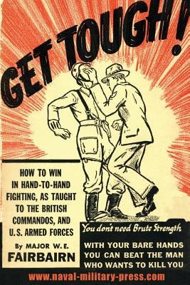 Get Tough!: How To Win In Hand To Hand Fighting Paperback Naval & Military Press