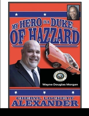 My Hero Is a Duke...of Hazzard Wayne Douglas Morgan Edition by Alexander, Cheryl Lockett