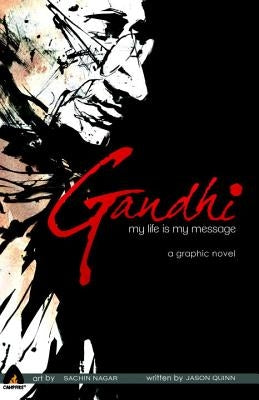 Gandhi: My Life Is My Message by Quinn, Jason