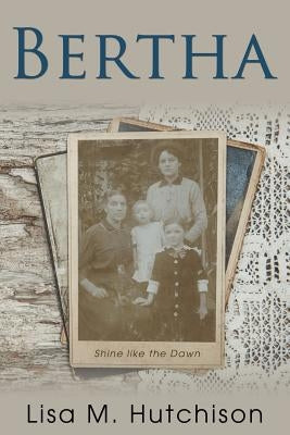 Bertha: Shine like the Dawn by Hutchison, Lisa M.