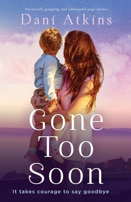 Gone Too Soon: An utterly gripping and emotional page-turner by Atkins, Dani