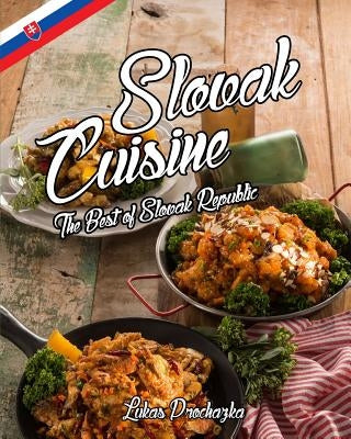Slovak Cuisine: The Best of Slovak Republic Paperback Createspace Independent Publishing Platform