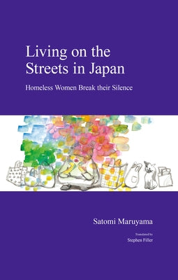 Living on the Streets in Japan: Homeless Women Break their Silence by Filler, Stephen