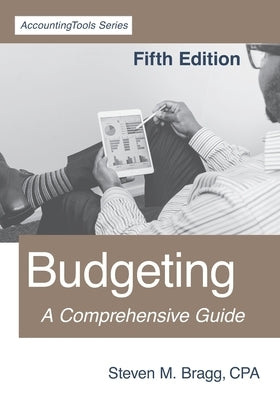 Budgeting: Fifth Edition: A Comprehensive Guide Paperback Accountingtools, Inc.