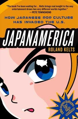 Japanamerica: How Japanese Pop Culture Has Invaded the U.S. Paperback St. Martin's Griffin