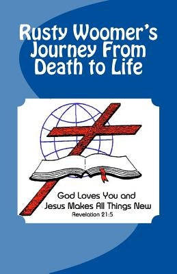 Rusty Woomer's Journey From Death to Life by Colson, Charles