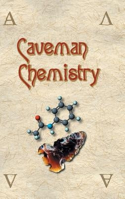 Caveman Chemistry: 28 Projects, from the Creation of Fire to the Production of Plastics by Dunn, Kevin M.