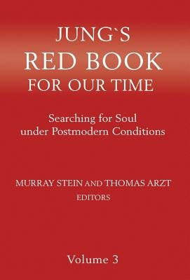 Jung's Red Book for Our Time: Searching for Soul Under Postmodern Conditions Volume 3 by Stein, Murray