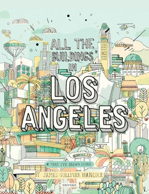 All the Buildings in Los Angeles: That I've Drawn So Far by Gulliver Hancock, James