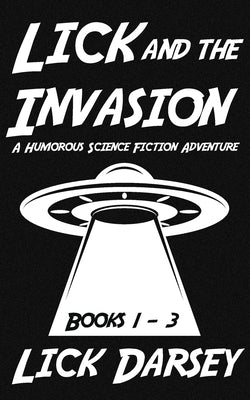 Lick and the Invasion: Books 1 - 3 (A Humorous Science Fiction Adventure) Paperback Bright Aurora Media