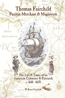 Thomas Fairchild: Puritan Merchant & Magistrate by Fairchild, W. Bruce