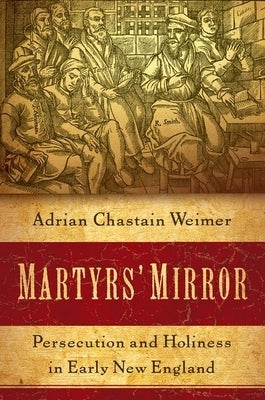 Martyrs' Mirror: Persecution and Holiness in Early New England Paperback Oxford University Press, USA