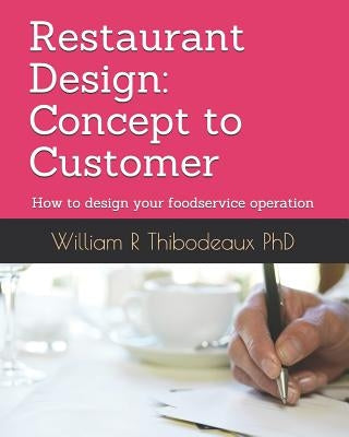 Restaurant Design: Concept to Customer: How to design your foodservice operation by Thibodeaux, William R.