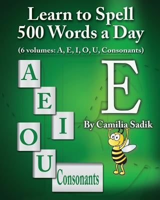 Learn to Spell 500 Words a Day: The Vowel E (vol. 2) by Sadik, Camilia