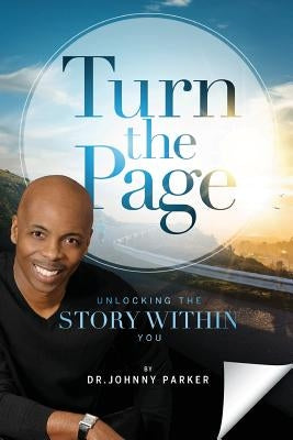 Turn the Page: Unlocking the Story Within You by Parker, Johnny