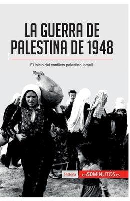 La guerra de Palestina de 1948: El inicio del conflicto palestino-israelí by 50minutos