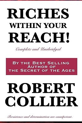 Riches Within Your Reach! Complete and Unabridged by Collier, Robert