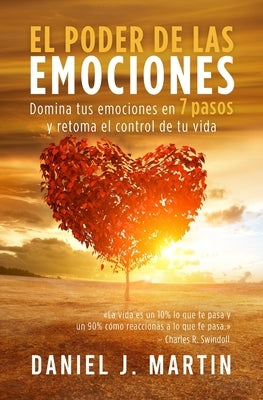 El poder de las emociones: Domina tus emociones en 7 sencillos pasos y toma el control de tu vida by Martin, Daniel J.