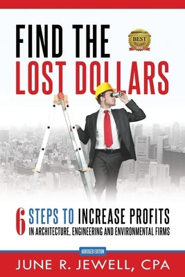 Find the Lost Dollars: 6 Steps to Increase Profits in Architecture, Engineering and Environmental Firms - Abridged Version Paperback Aec Business Solutions, LLC