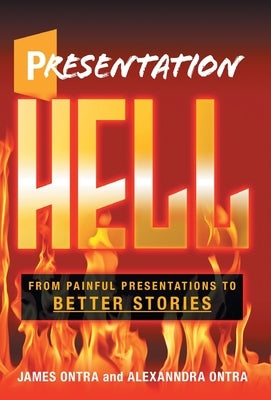 Presentation Hell: From Painful Presentations to Better Stories by Ontra, James