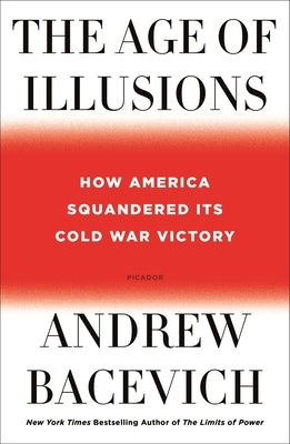 The Age of Illusions: How America Squandered Its Cold War Victory Paperback Picador USA