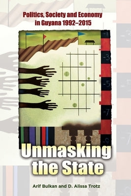 Unmasking the State: Politics, Society and Economy in Guyana 1992-2015 Paperback Ian Randle Publishers