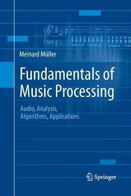 Fundamentals of Music Processing: Audio, Analysis, Algorithms, Applications by Müller, Meinard