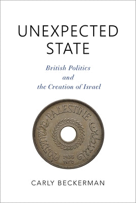 Unexpected State: British Politics and the Creation of Israel Paperback Indiana University Press (Ips)
