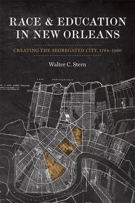 Race and Education in New Orleans: Creating the Segregated City, 1764-1960 Paperback LSU Press