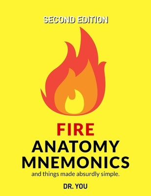 Fire Anatomy Mnemonics (and things made absurdly simple) by Dr You