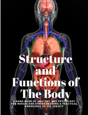 Structure and Functions of The Body - A Hand-Book of Anatomy and Physiology for Nurses and others desiring a Practical knowledge of the Subject Annett Paperback Ideal Booking