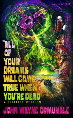 All of Your Dreams Will Come True When You're Dead by Comunale, John Wayne