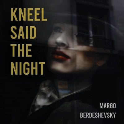 Kneel Said the Night by Berdeshevsky, Margo