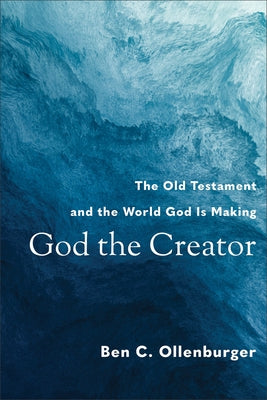 God the Creator: The Old Testament and the World God Is Making Paperback Baker Academic
