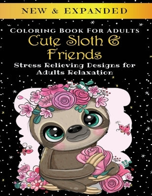 Cute Sloth And Friends - Adult Coloring Book: Stress Relieving Designs for Adults Relaxation Paperback Independently Published