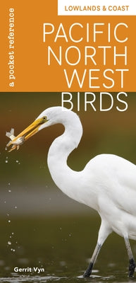 Pacific Northwest Birds: Lowlands & Coast: A Pocket Reference Mountaineers Books
