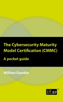 The Cybersecurity Maturity Model Certification (CMMC): A pocket guide Paperback It Governance Ltd