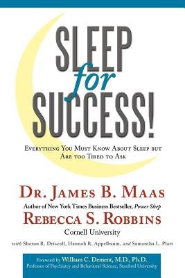 Sleep for Success!: Everything You Must Know about Sleep But Are Too Tired to Ask by Robbins, Rebecca S.