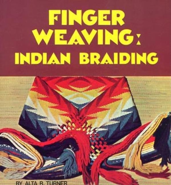 Finger Weaving: Indian Braiding by Turner, Alta R.