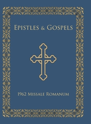 Epistles and Gospels: Epistles and Gospels in English for Pulpit Use, 1962 Missale Romanum by Haynes, Scott A.