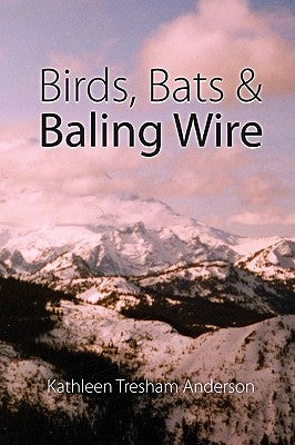 Birds, Bats & Baling Wire by Anderson, Kathleen Tresham