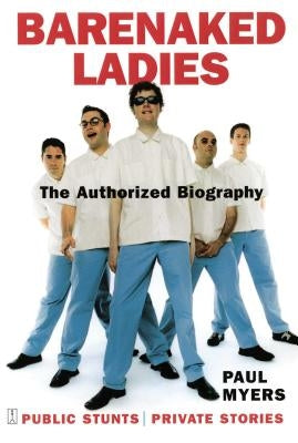 Barenaked Ladies: Public Stunts, Private Stories by Myers, Paul