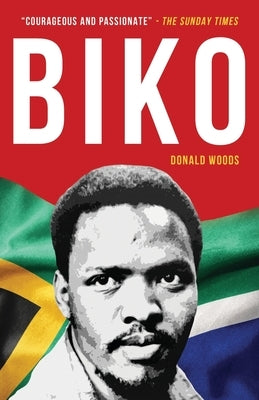 Biko: The powerful biography of Steve Biko and the struggle of the Black Consciousness Movement by Woods, Donald