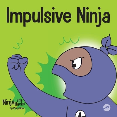 Impulsive Ninja: A Social, Emotional Book For Kids About Impulse Control for School and Home Paperback Grow Grit Press LLC