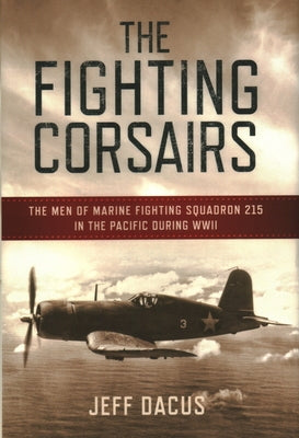 The Fighting Corsairs: The Men of Marine Fighting Squadron 215 in the Pacific during WWII Paperback Lyons Press