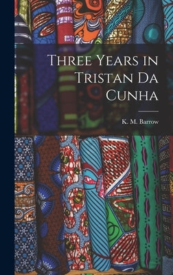 Three Years in Tristan da Cunha by Barrow, K. M.