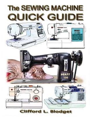 The Sewing Machine Quick Guide by Blodget, Clifford L.