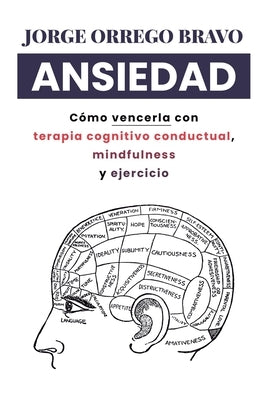 Ansiedad: Cómo vencerla con terapia cognitivo conductual, mindfulness y ejercicio by Bravo, Jorge Orrego